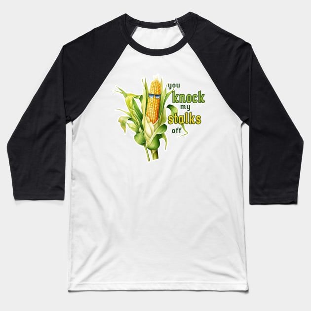 You knock my stalks off Baseball T-Shirt by nonbeenarydesigns